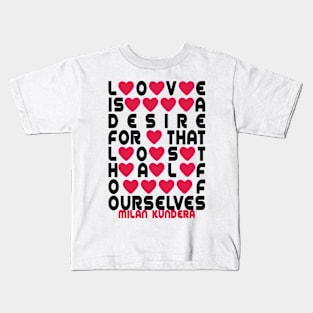 Love is a desire for that lost half of ourselves milan kundera by chakibium Kids T-Shirt